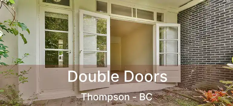  Double Doors Thompson - BC