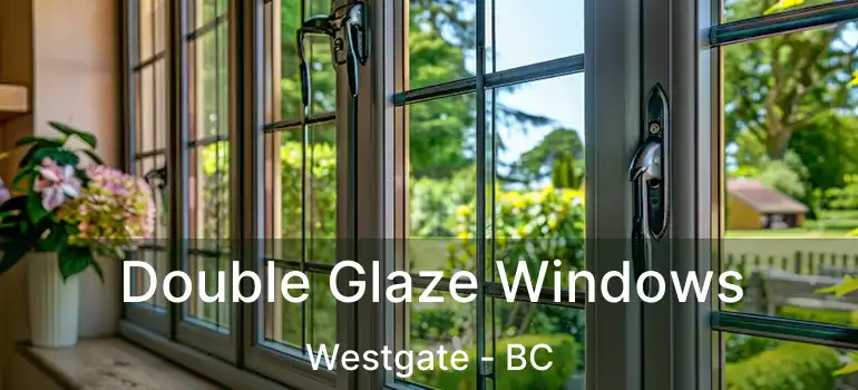  Double Glaze Windows Westgate - BC
