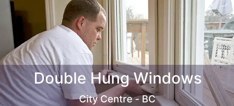  Double Hung Windows City Centre - BC