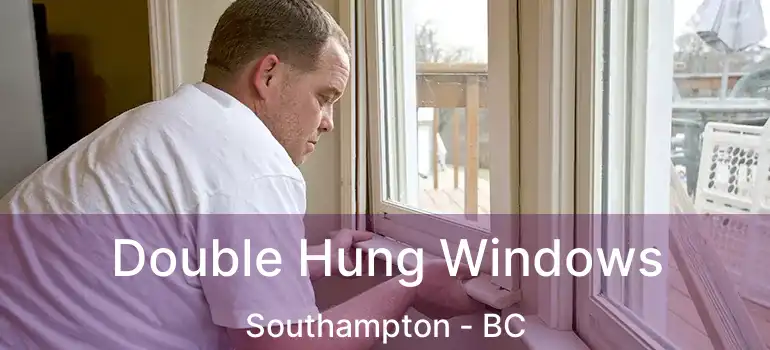  Double Hung Windows Southampton - BC