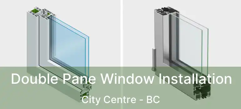  Double Pane Window Installation City Centre - BC