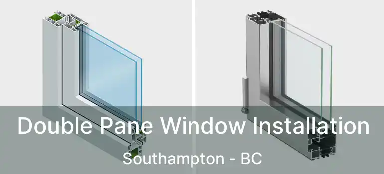  Double Pane Window Installation Southampton - BC
