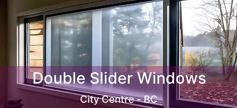  Double Slider Windows City Centre - BC