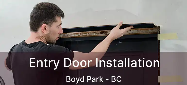  Entry Door Installation Boyd Park - BC