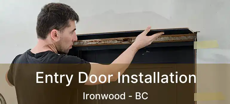 Entry Door Installation Ironwood - BC
