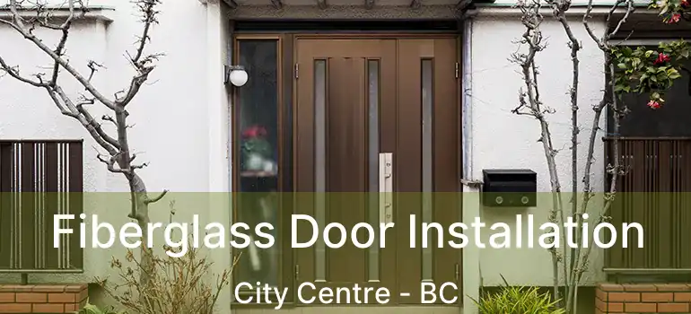  Fiberglass Door Installation City Centre - BC