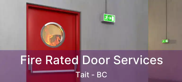  Fire Rated Door Services Tait - BC