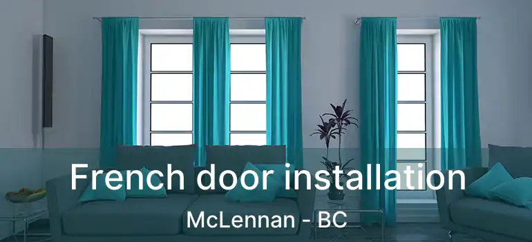  French door installation McLennan - BC