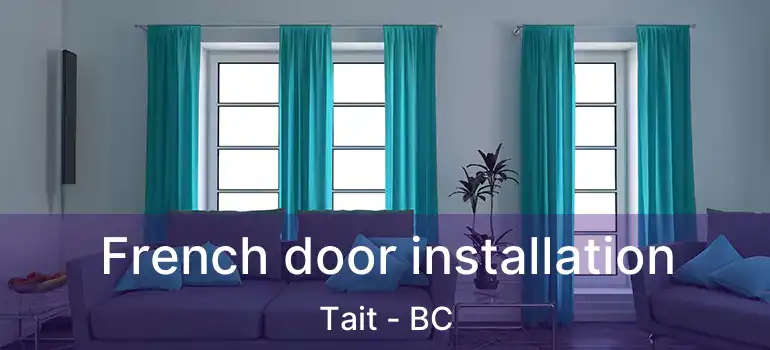  French door installation Tait - BC