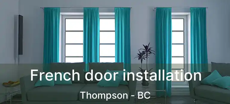  French door installation Thompson - BC