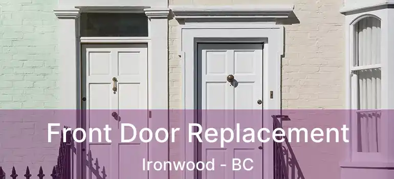  Front Door Replacement Ironwood - BC