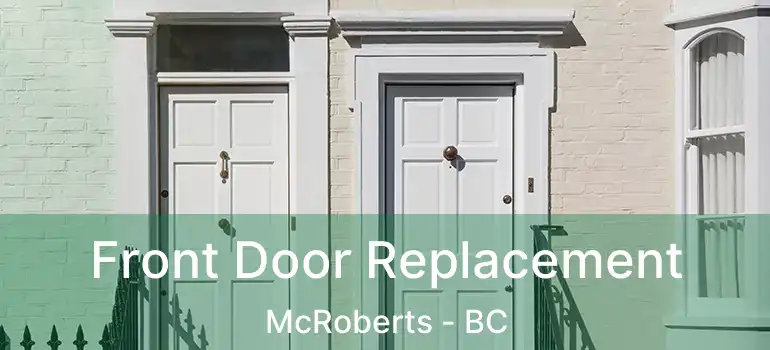  Front Door Replacement McRoberts - BC