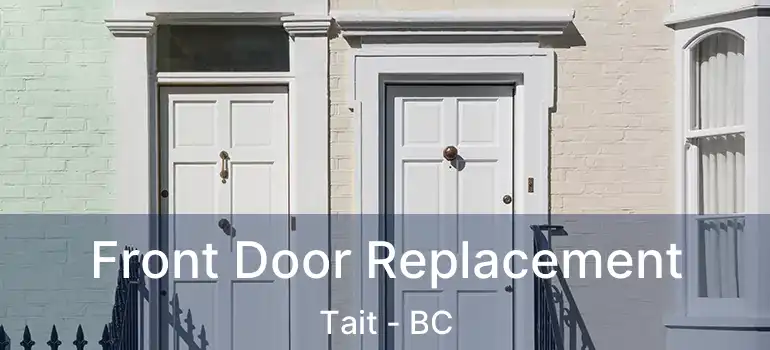  Front Door Replacement Tait - BC