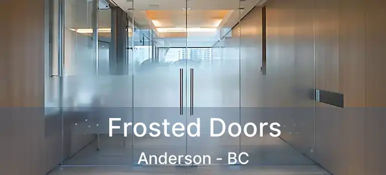  Frosted Doors Anderson - BC