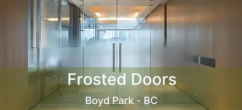  Frosted Doors Boyd Park - BC