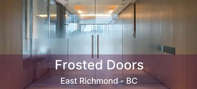  Frosted Doors East Richmond - BC