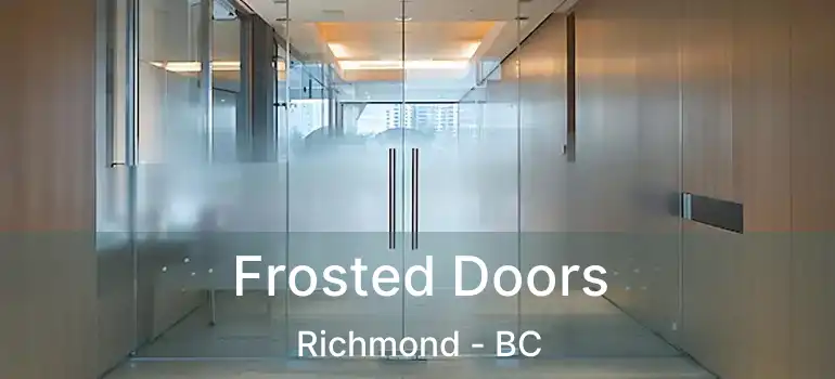  Frosted Doors Richmond - BC