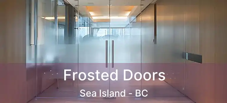  Frosted Doors Sea Island - BC