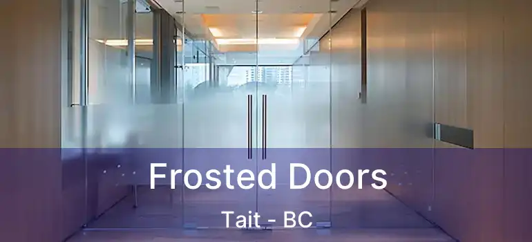  Frosted Doors Tait - BC