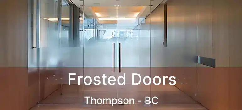  Frosted Doors Thompson - BC