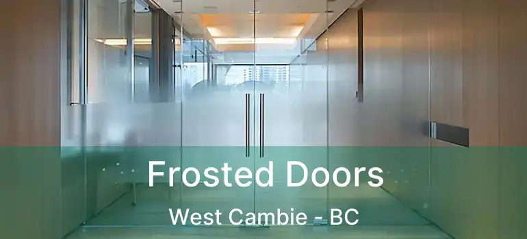 Frosted Doors West Cambie - BC