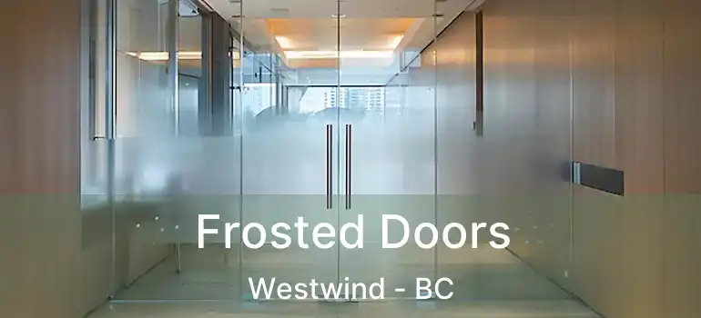  Frosted Doors Westwind - BC