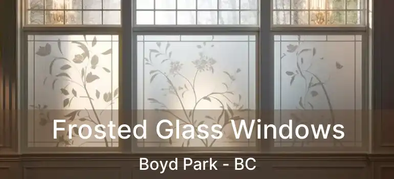  Frosted Glass Windows Boyd Park - BC