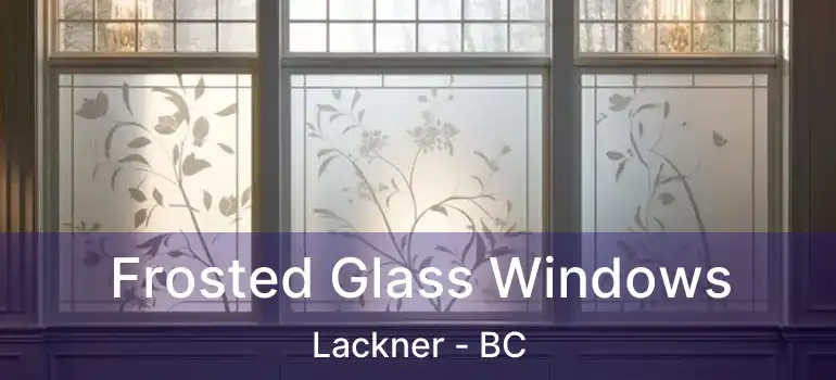  Frosted Glass Windows Lackner - BC