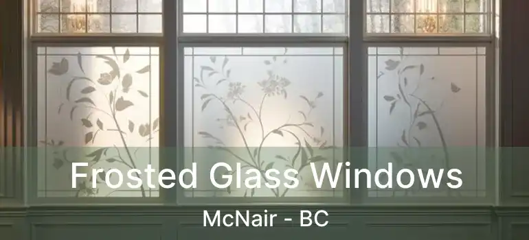  Frosted Glass Windows McNair - BC