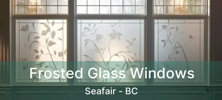  Frosted Glass Windows Seafair - BC