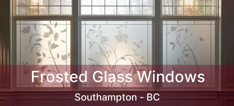  Frosted Glass Windows Southampton - BC
