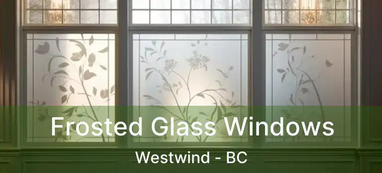 Frosted Glass Windows Westwind - BC
