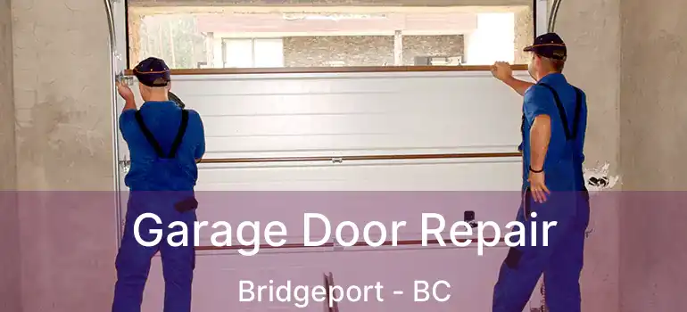  Garage Door Repair Bridgeport - BC
