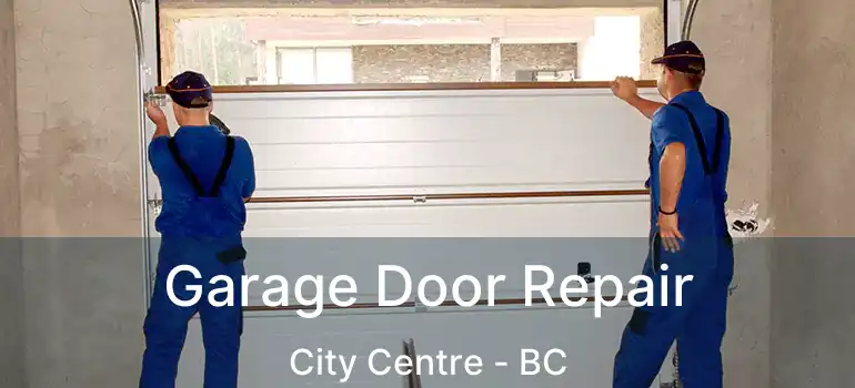  Garage Door Repair City Centre - BC