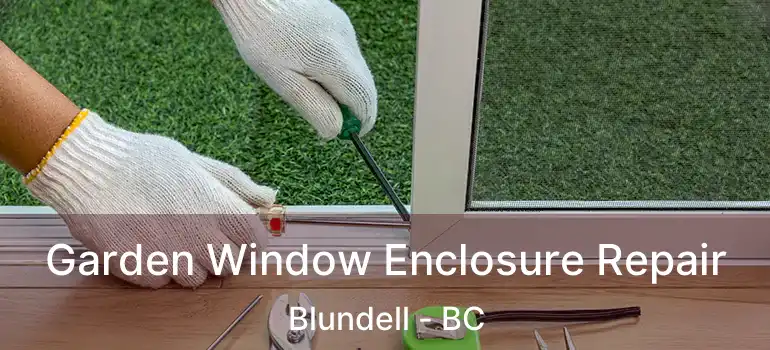  Garden Window Enclosure Repair Blundell - BC