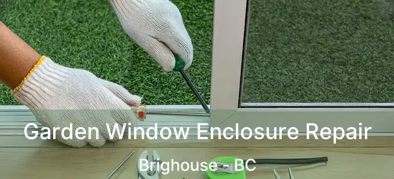  Garden Window Enclosure Repair Brighouse - BC
