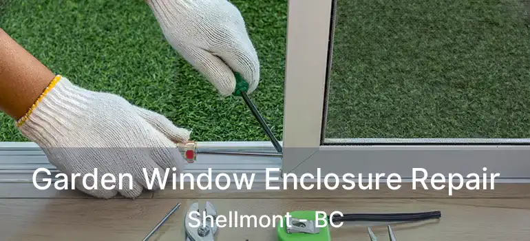  Garden Window Enclosure Repair Shellmont - BC