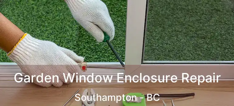  Garden Window Enclosure Repair Southampton - BC