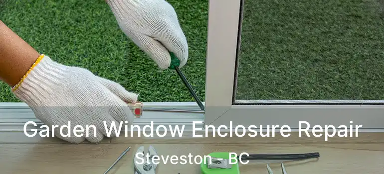 Garden Window Enclosure Repair Steveston - BC
