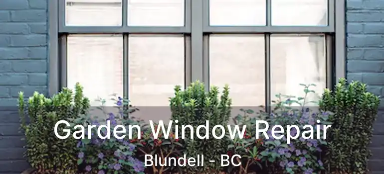  Garden Window Repair Blundell - BC