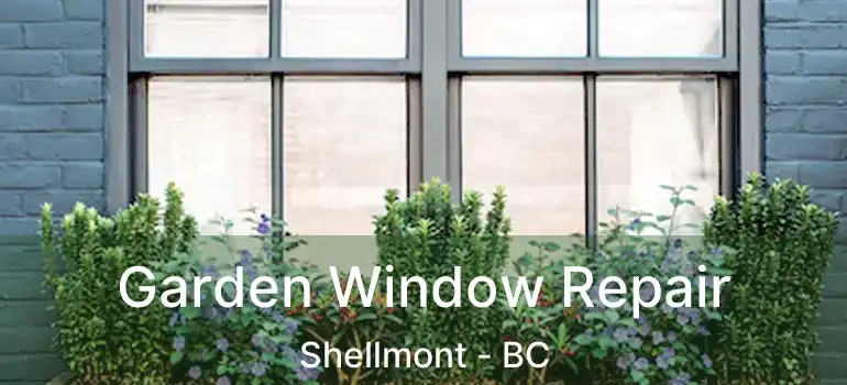  Garden Window Repair Shellmont - BC