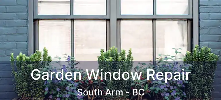  Garden Window Repair South Arm - BC