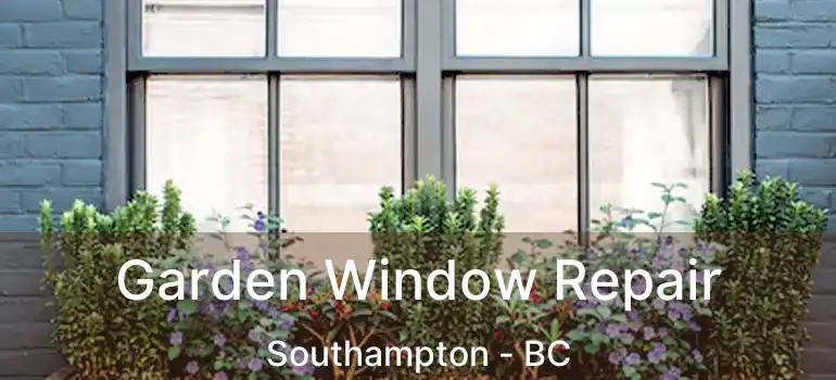  Garden Window Repair Southampton - BC