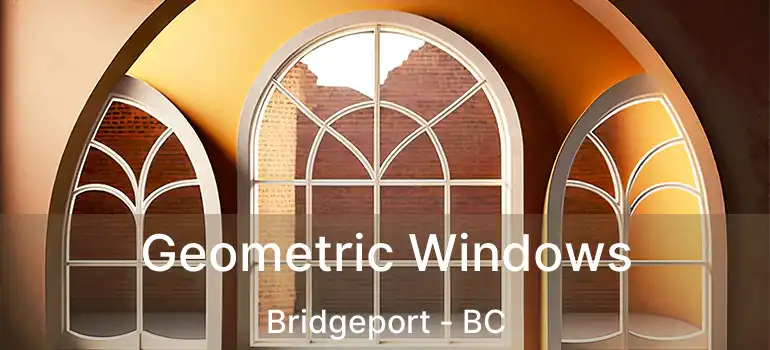  Geometric Windows Bridgeport - BC