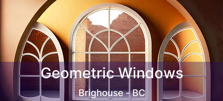  Geometric Windows Brighouse - BC
