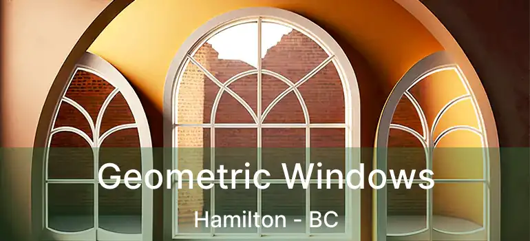  Geometric Windows Hamilton - BC