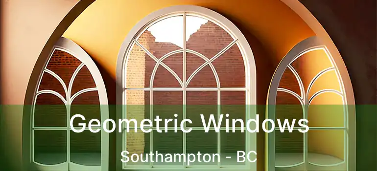  Geometric Windows Southampton - BC