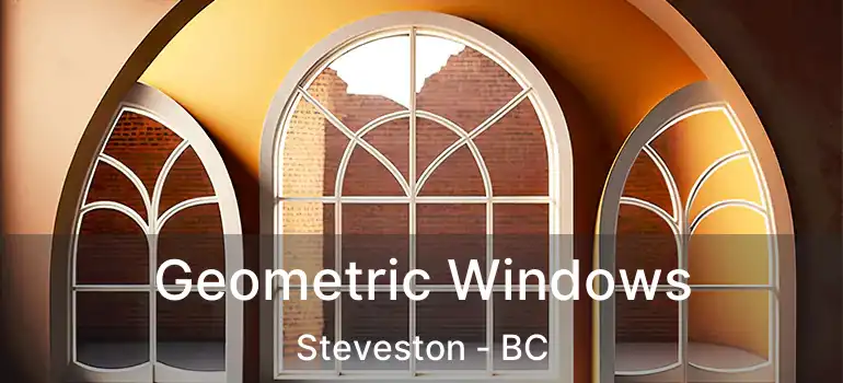  Geometric Windows Steveston - BC
