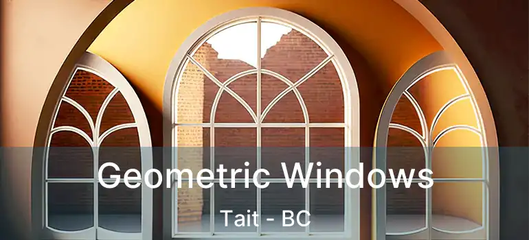  Geometric Windows Tait - BC
