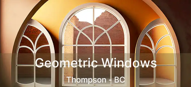  Geometric Windows Thompson - BC